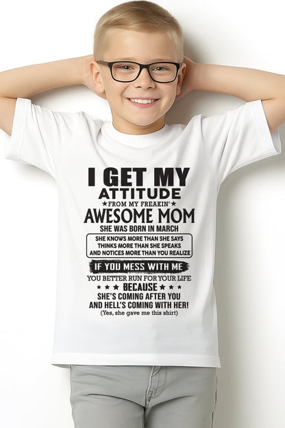 MARCH - I GET MY ATTITUDE FROM AWESOME MOM - to my son from Mom - XUAN03 (SKU08-17-03)