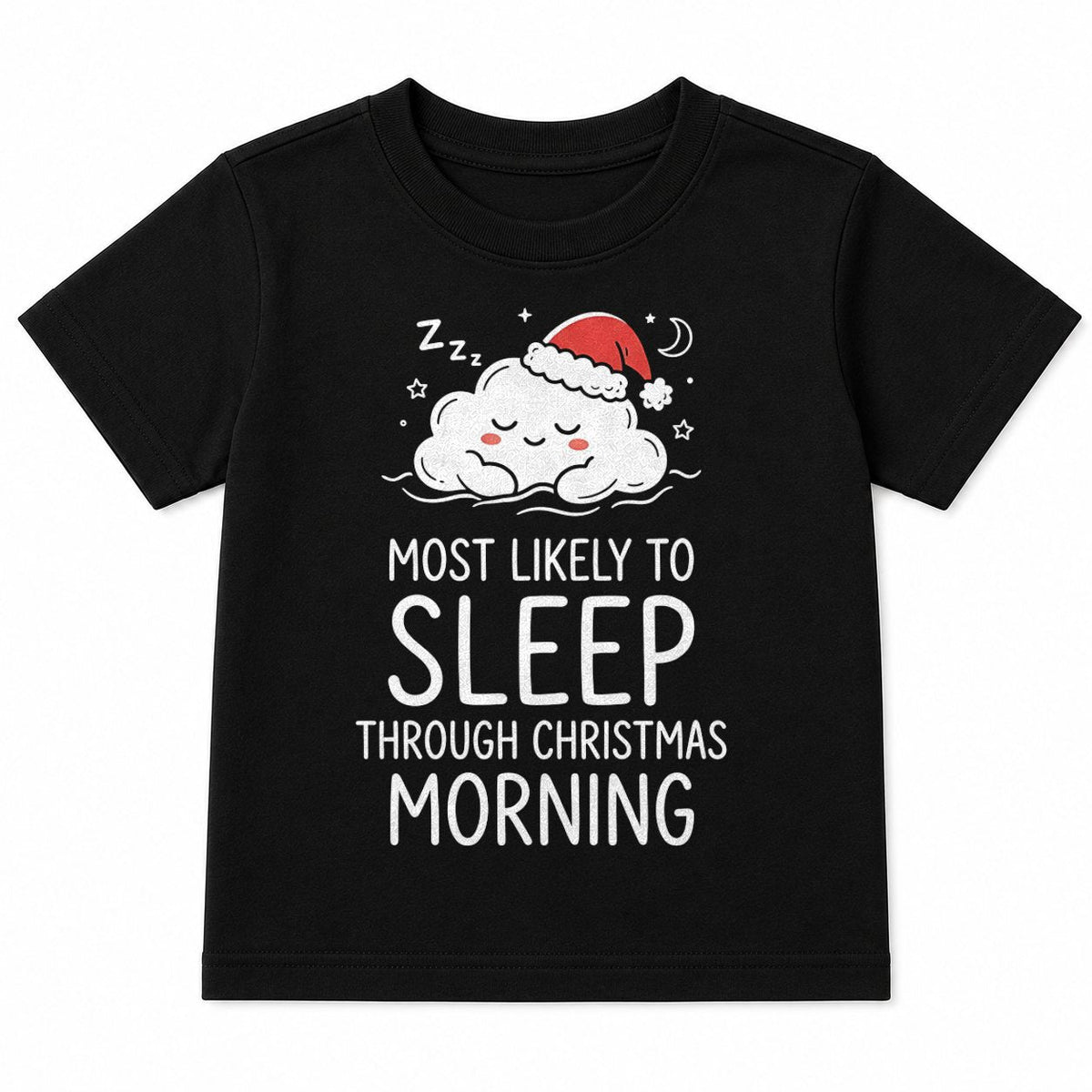 MOST LIKELY TO SLEEP THROUGH CHRISTMAS MORNING - CHRISTMAS SHIRT - UNISEX T-SHIRT/SWEATER/HOODIE/V-NECK/LONG SLEEVE (SKU2608-159)
