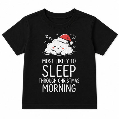 MOST LIKELY TO SLEEP THROUGH CHRISTMAS MORNING - CHRISTMAS SHIRT - UNISEX T-SHIRT/SWEATER/HOODIE/V-NECK/LONG SLEEVE (SKU2608-159)