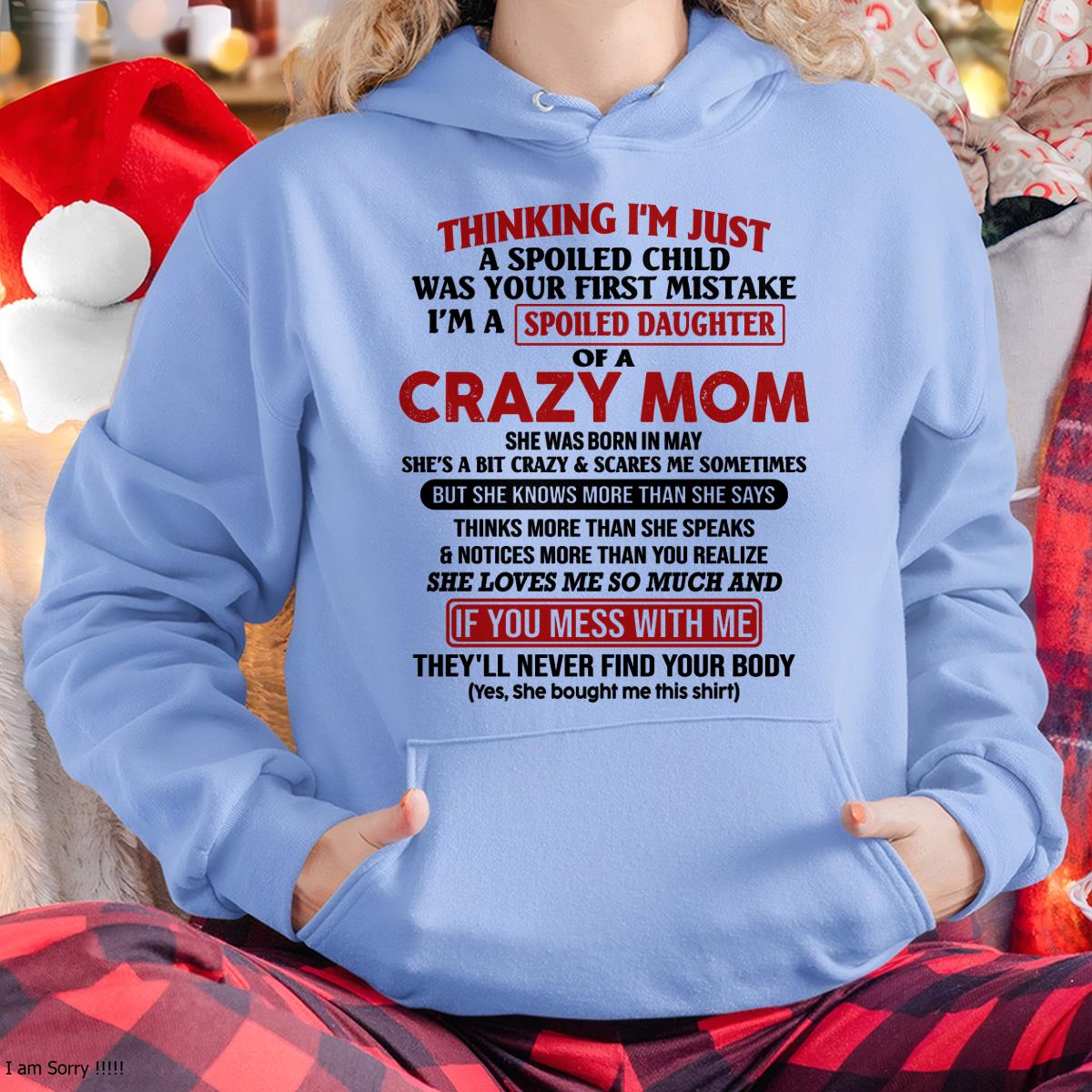 May - I Am Spoiled Daughter Of A Crazy Mom - Gift for Daughter From Mom - XUAN05 (SKU-TMD-SPOILED-05)