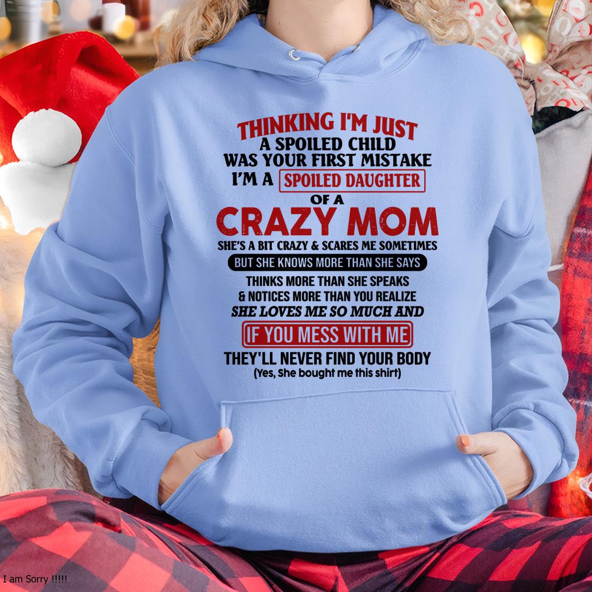 I Am Spoiled Daughter Of A Crazy Mom - Gift for Daughter From Mom - tracy00 (SKU-TMD-SPOILED-00)