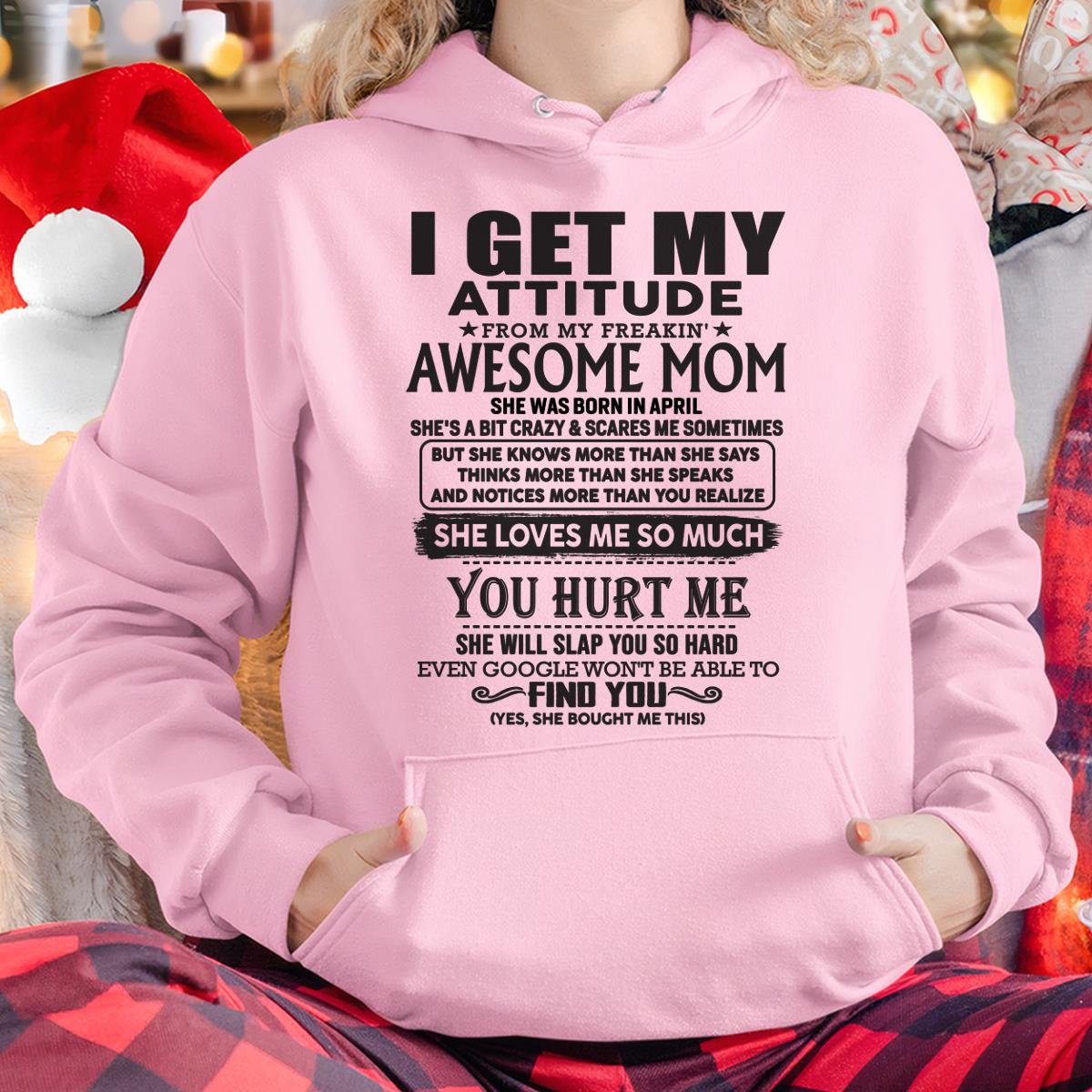 April - Thanks Mom - I GET MY ATTITUDE FROM MY FREAKIN' AWESOME MOM - Gift for Son and Daughter From Mom - XUAN04 April (SKU-TMD-04)
