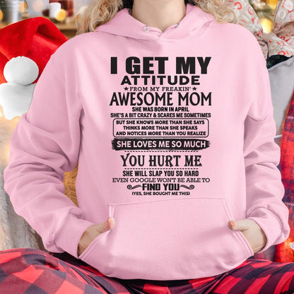 April - Thanks Mom - I GET MY ATTITUDE FROM MY FREAKIN' AWESOME MOM - Gift for Son and Daughter From Mom - XUAN04 April (SKU-TMD-04)