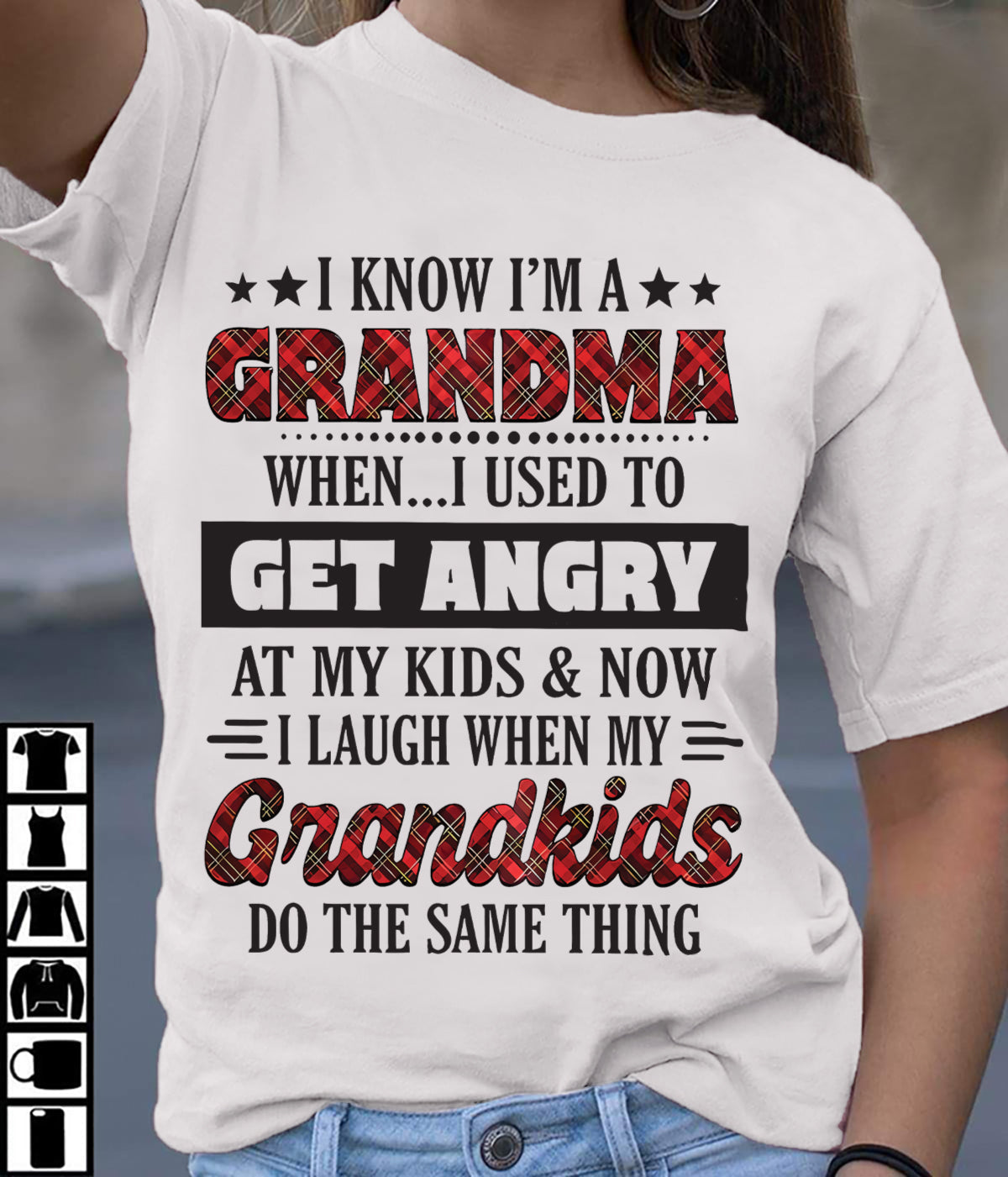 KNOW I'M A GRANDMA WHEN... I USED TO GET ANGRY AT MY KIDS & NOW I LAUGH WHEN MY GRANDKIDS DO THE SAME THING - from grandma tracy00 (SKU07-111)