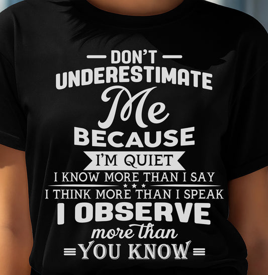Don’t Underestimate Me Because I’m Quiet – T-Shirt For Woman – xuan00 (SKU12-231)