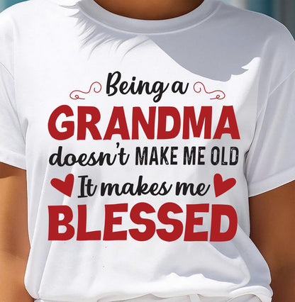 BEING A GRANDMA DOESN'T MAKE ME OLD- IT MAKES ME BLESSED tracy00 (SKU10-11)