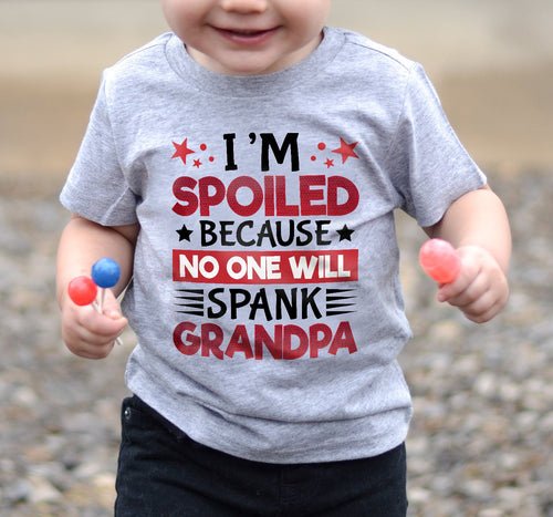 I’M SPOILED BECAUSE NO ONE WILL SPANK GRANDPA - GIFT FROM GRANDPA - tracy00 (SKU2603-130)