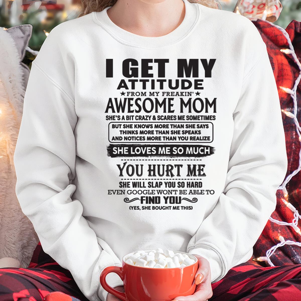 Thanks Mom - I GET MY ATTITUDE FROM MY FREAKIN' AWESOME MOM - Gift for Son and Daughter From Mom - tracy00 (SKU-TMD-00)