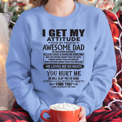 March - I GET MY ATTITUDE FROM MY FREAKIN' AWESOME DAD - Gift for Son and Daughter From Dad - KATE03 (SKU-TDD-03)