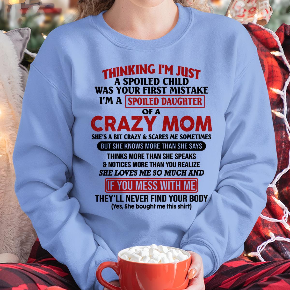 I Am Spoiled Daughter Of A Crazy Mom - Gift for Daughter From Mom - tracy00 (SKU-TMD-SPOILED-00)