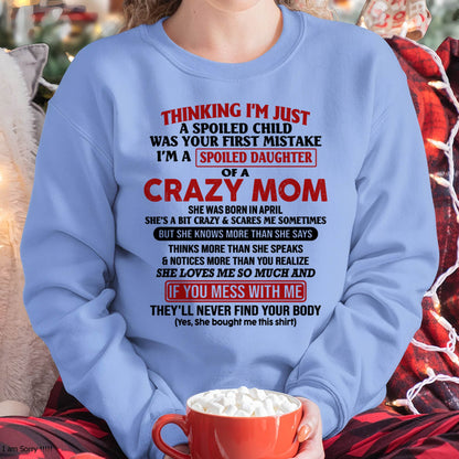 April Mom - I Am Spoiled Daughter Of A Crazy Mom - Gift for Daughter From Mom - XUAN04 (SKU-TMD-SPOILED-04)