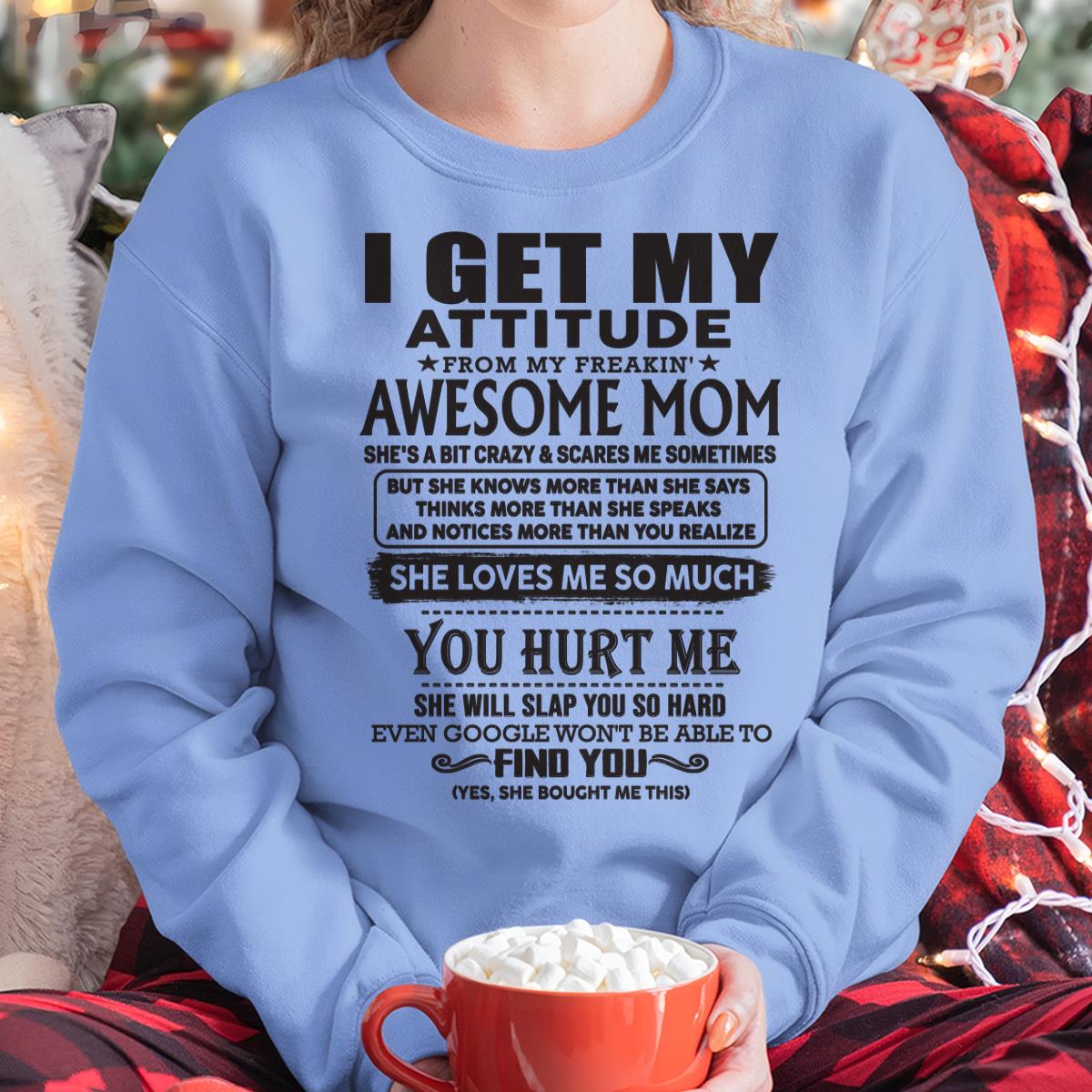 Thanks Mom - I GET MY ATTITUDE FROM MY FREAKIN' AWESOME MOM - Gift for Son and Daughter From Mom - tracy00 (SKU-TMD-00)