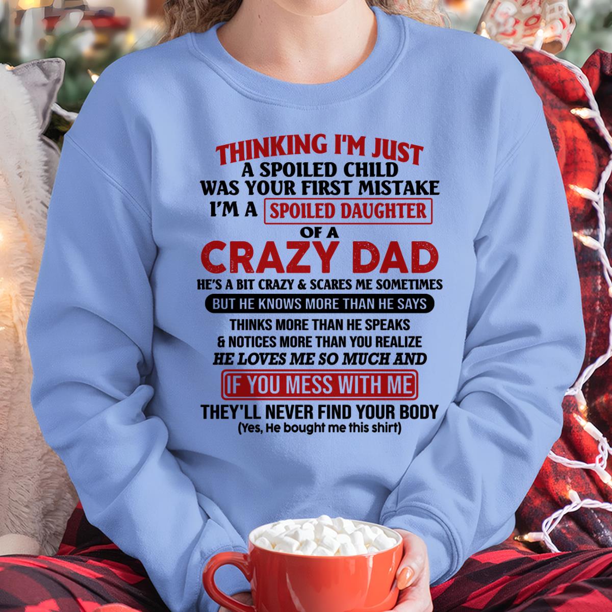 I Am Spoiled Daughter Of A Crazy Dad - Gift for Daughter From Dad - XUAN00 (SKU-TDD-SPOILED-00)