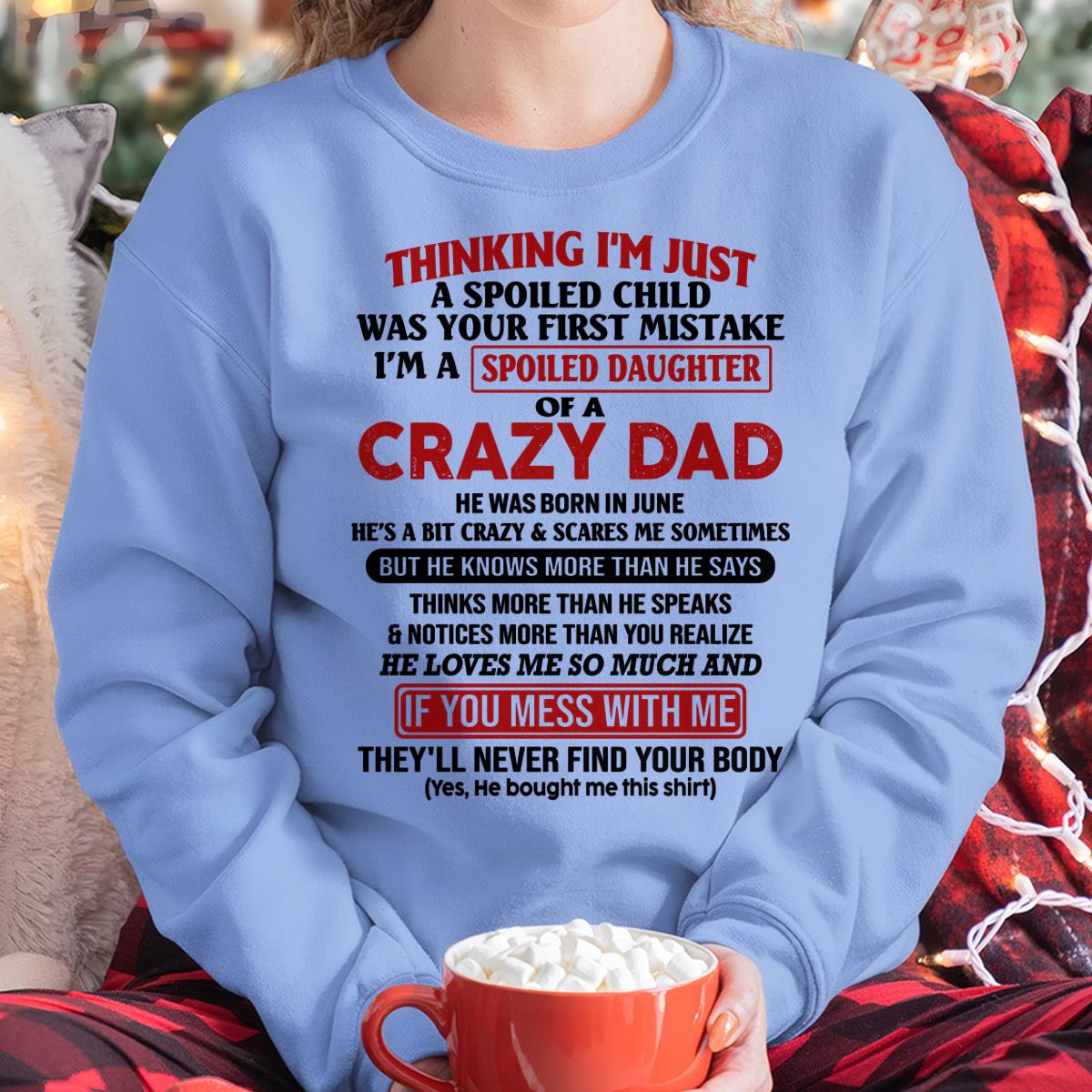 June - I Am Spoiled Daughter Of A Crazy Dad - Gift for Daughter From Dad - KATE06 (SKU-TDD-SPOILED-06)