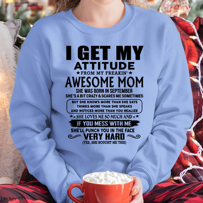 September Mom - I GET MY ATTITUDE FROM MY FREAKIN' AWESOME MOM - Gift for Son and Daughter From Mom - XUAN09 (SKU-TMD-CU-09)