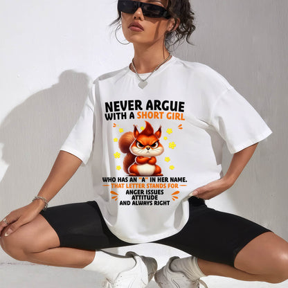 "Never Argue With A Short Girl" – The Beautiful T - Shirt For Women – tracy00 (SKU2606-260-00)