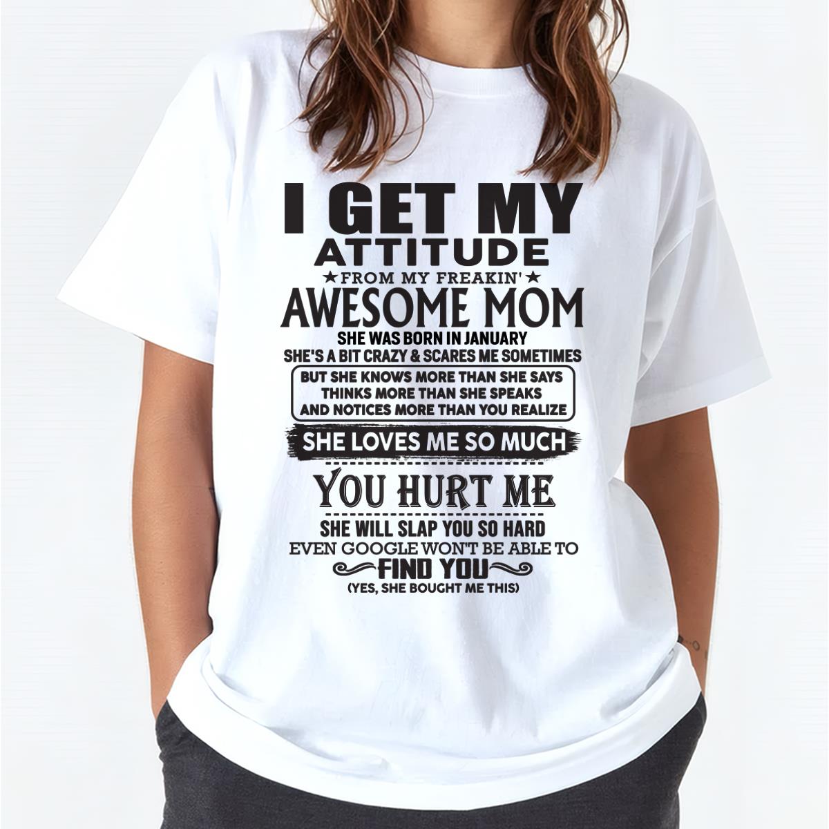 January - Thanks Mom - I GET MY ATTITUDE FROM MY FREAKIN' AWESOME MOM - Gift for Son and Daughter From Mom - XUAN01 January (SKU-TMD-01)