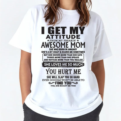 January - Thanks Mom - I GET MY ATTITUDE FROM MY FREAKIN' AWESOME MOM - Gift for Son and Daughter From Mom - XUAN01 January (SKU-TMD-01)