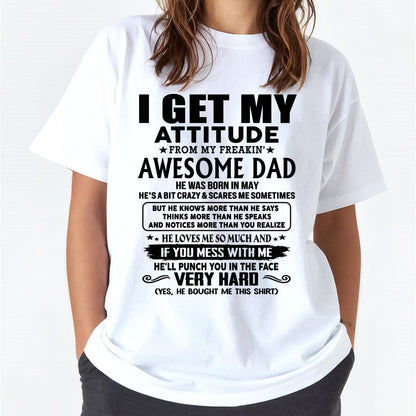 May - Thanks Dad - I GET MY ATTITUDE FROM MY FREAKIN' AWESOME DAD - Gift for Son and Daughter From Dad - XUAN05 (SKU-TDD-CU-05) May