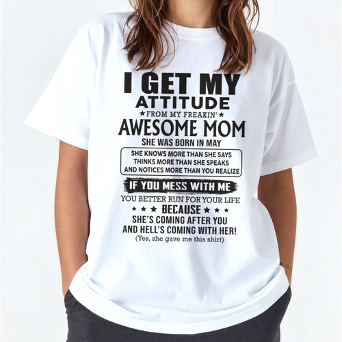 MAY - I GET MY ATTITUDE FROM AWESOME MOM - to my Daughter from Mom - XUAN05 (SKU08-17-05)