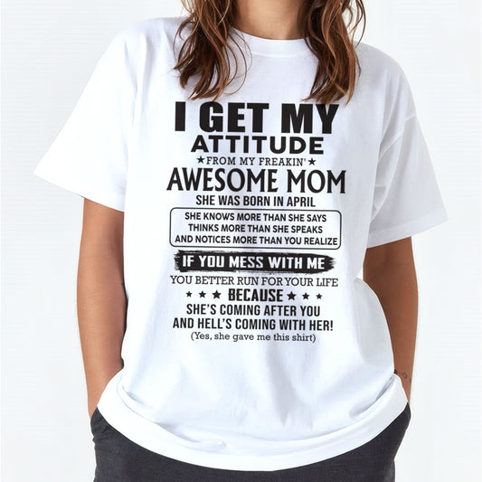 APRIL - I GET MY ATTITUDE FROM AWESOME MOM - to my Daughter from Mom - XUAN04 (SKU08-17-04)