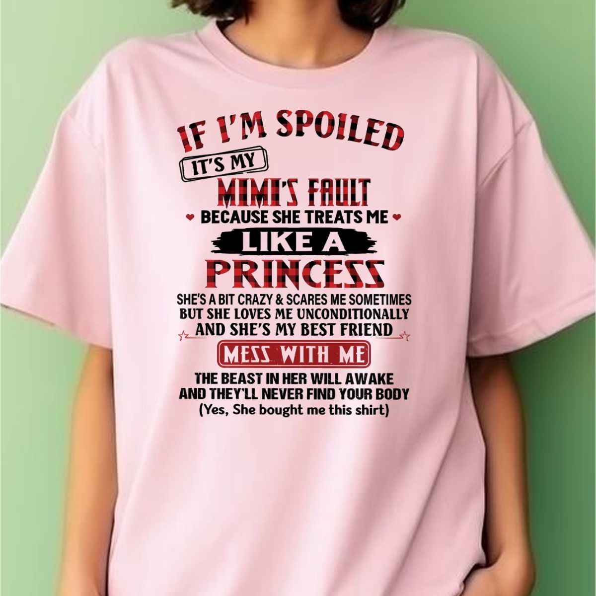 IF I'M SPOILED IT'S MY MIMI'S FAULT ♥ BECAUSE SHE TREATS ME ♥ LIKE A PRINCESS - From Grandma for granddaughter - tracy00