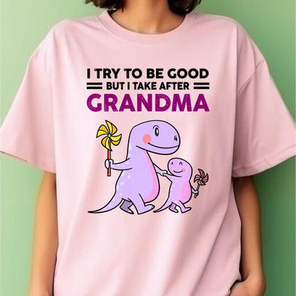 TRY TO BE GOOD BUT I TAKE AFTER GRANDMA- For granddaughter T shirt tracy00 (SKU07-87)
