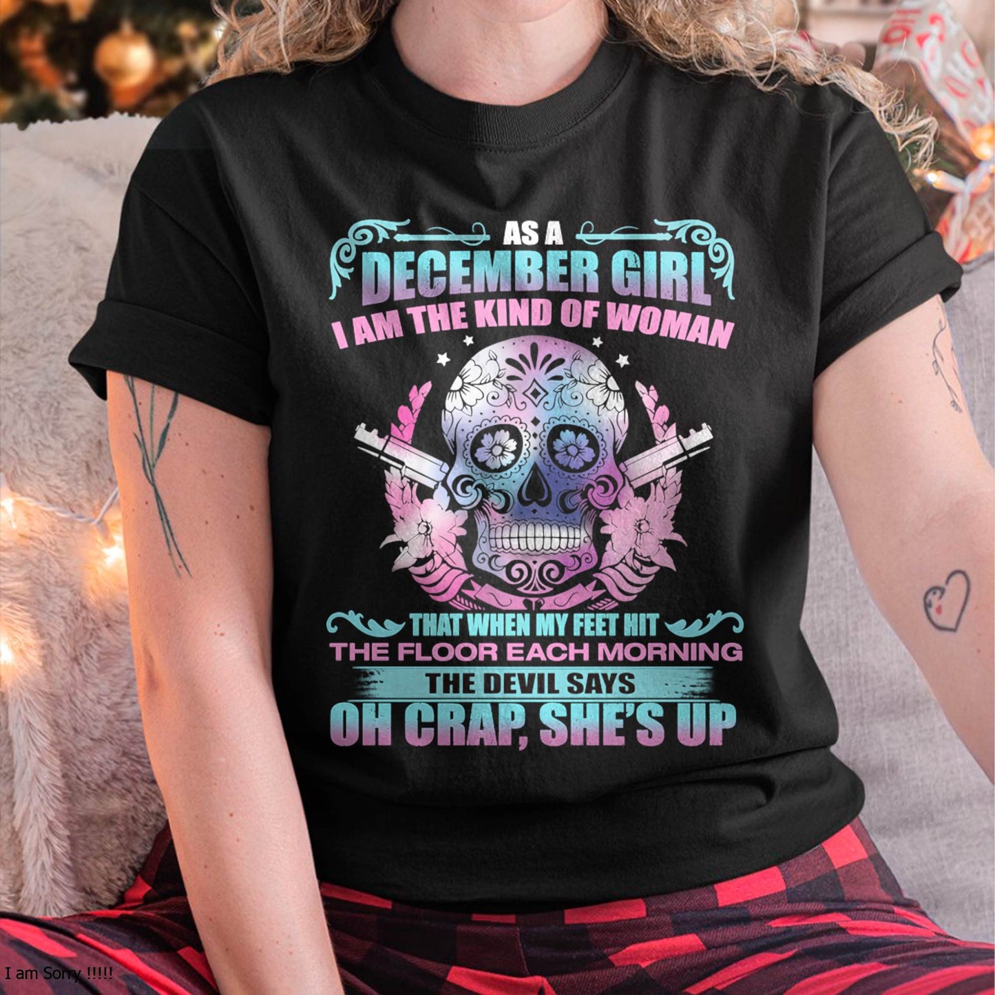 As A December Girl I Am The Kind Of Woman - T-Shirt For Woman - XUAN12 (SKU08-85-12)