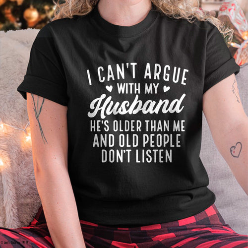 I Can't Argue with My Husband He's Older Than Me Funny Wife T-Shirt For WOMAN - TRACY00 (SKU-TRACY-130501)
