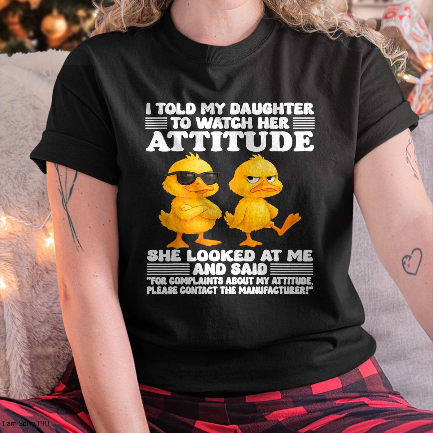 I told my daughter to watch her attitude she looked at me T-Shirt For WOMAN - TRACY00 (SKU-TRAN-120503)