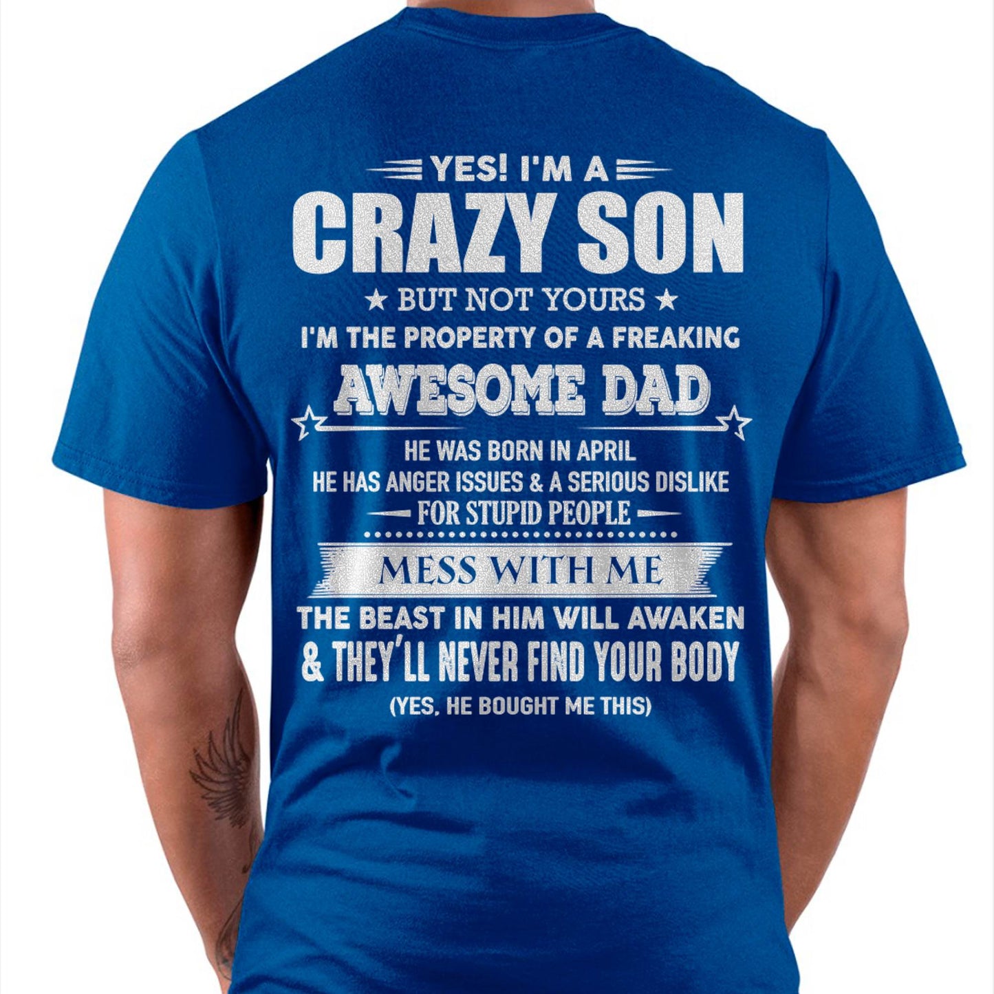 Apirl - Yes! I'm A Crazy Son But Not Yours I'm The Property Of A Freaking Awesome Dad - Gift For Son From Dad - XUAN04 (SKU07-52-04)