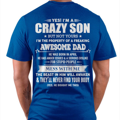 Apirl - Yes! I'm A Crazy Son But Not Yours I'm The Property Of A Freaking Awesome Dad - Gift For Son From Dad - XUAN04 (SKU07-52-04)
