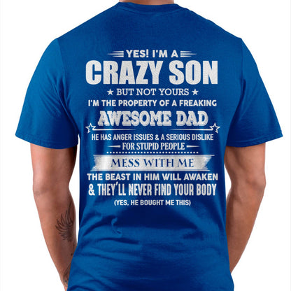 Yes! I'm A Crazy Son But Not Yours I'm The Property Of A Freaking Awesome Dad - Gift For Son From Dad - XUAN00 (SKU07-52-00)