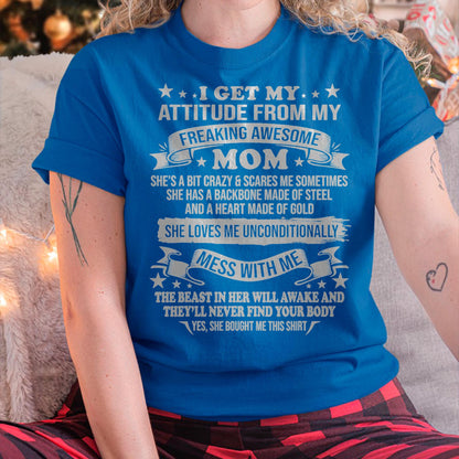 I Get My Attitude From My Freaking Awesome Mom - Gift for Daughter From Mom - tracy00 (SKUT-2807MD)