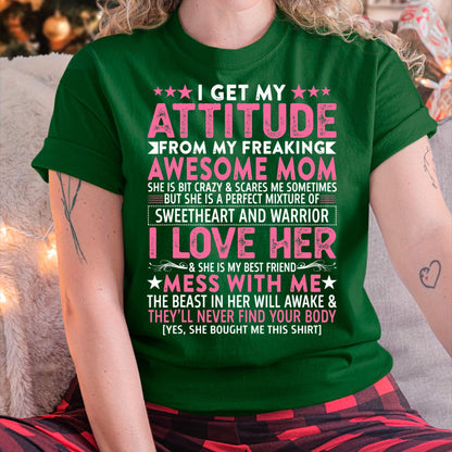 I Get My Attitude From My Freaking Awesome Mom - Gift for Daughter From Mom - tracy00