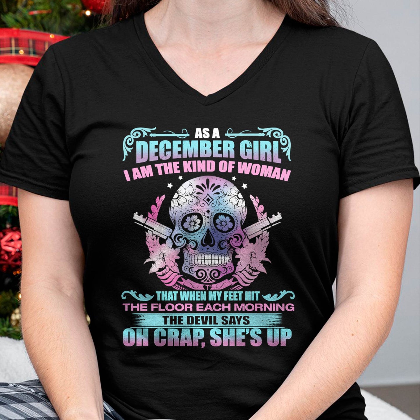 As A December Girl I Am The Kind Of Woman - T-Shirt For Woman - XUAN12 (SKU08-85-12)
