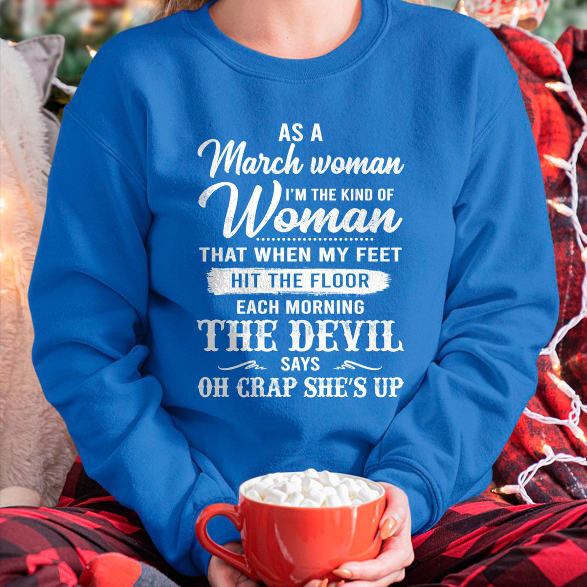 March - I'm The Kind Of Woman – T-Shirt For Woman – xuan03 (SKU26T-01181-03)