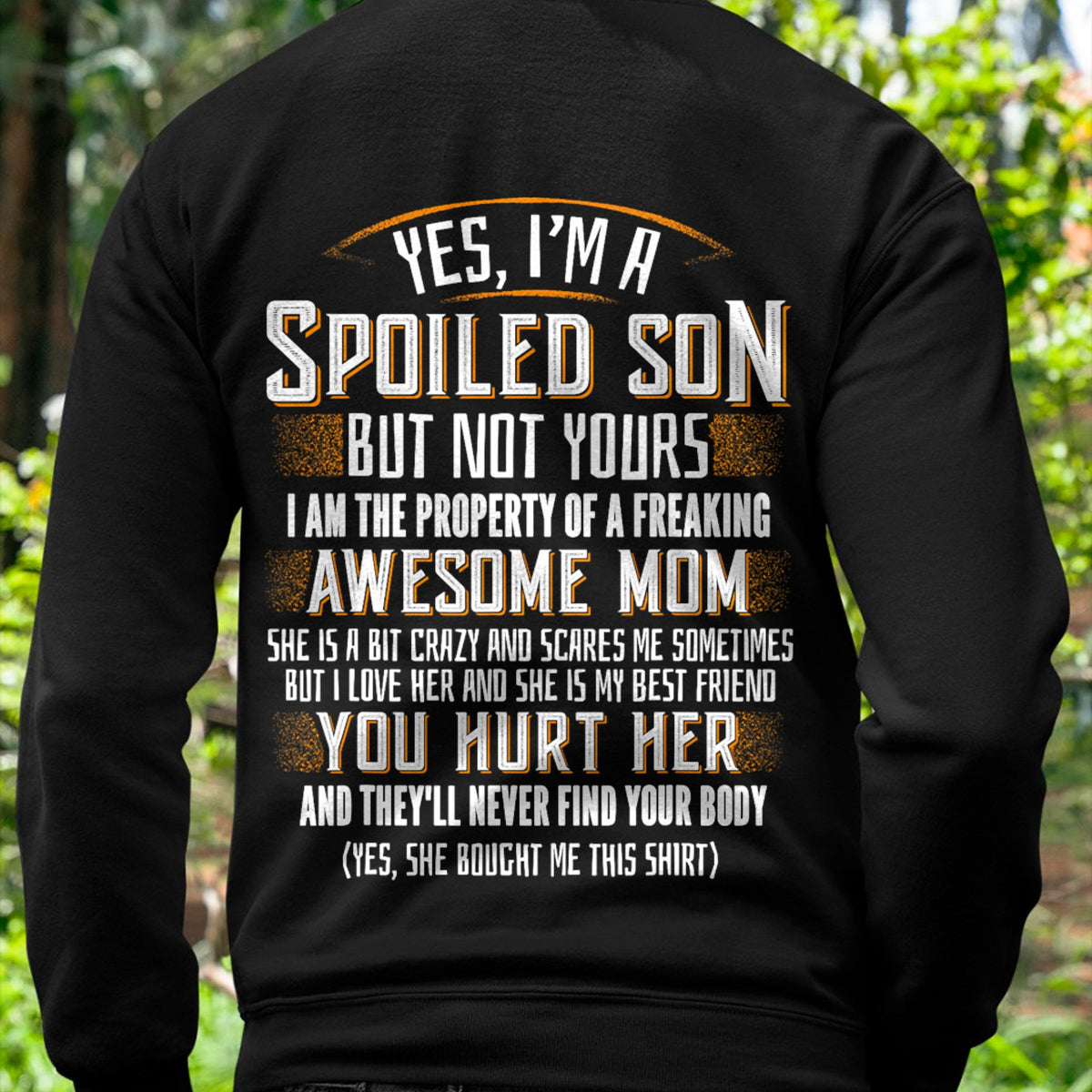 Yes I am a Spoiled Son not Yours Funny Gift T-Shirt From MOM - TRACY00 - (SKU-TRACY110505)