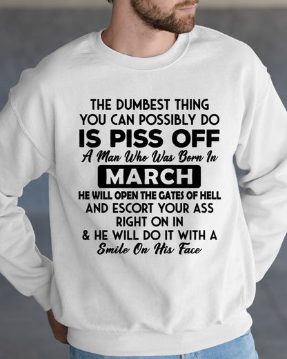 MARCH - DUMBEST THING IS PISS OFF MAN T-Shirt For MAN - TRACY03 (SKU2606-77-03)