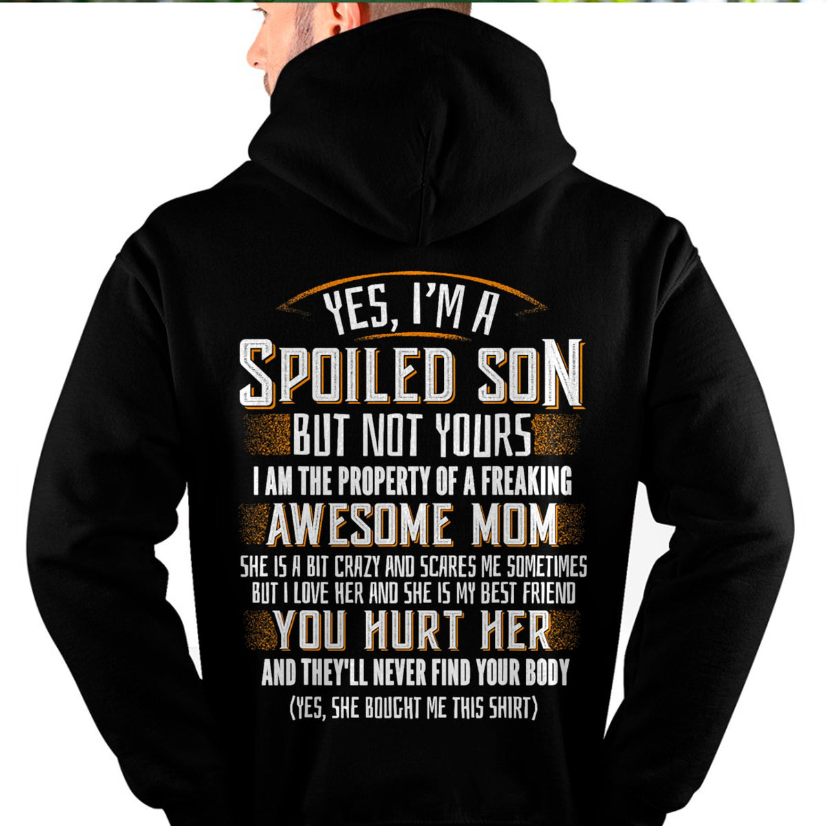 Yes I am a Spoiled Son not Yours Funny Gift T-Shirt From MOM - TRACY00 - (SKU-TRACY110505)