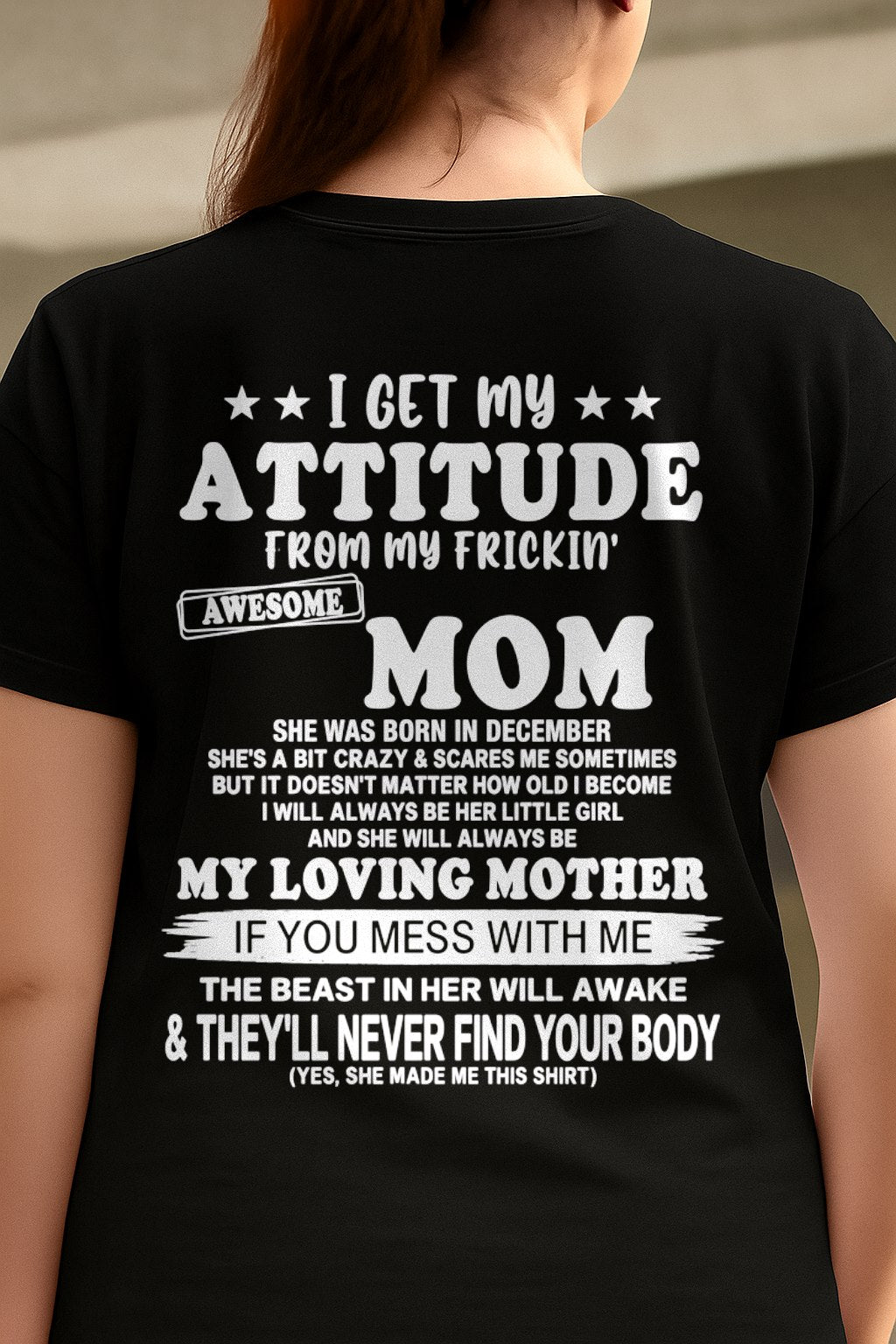 DECEMBER - I GET MY ATTITUDE FROM MY FRICKIN' AWESOME MOM T-shirt From MOM - TRACY12 (SKU2609-156-12)