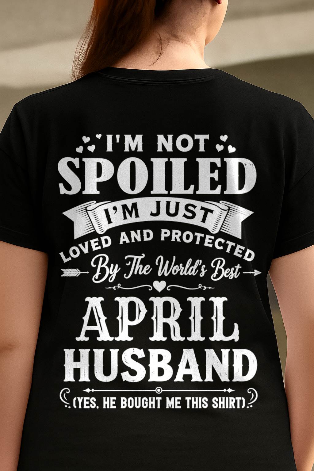"I'M NOT SPOILED - I'M JUST LOVED AND PROTECTED BY MY HUSBAND" –  T - SHIRT FROM HUSBAND – tracy04 (SKU2606-165-04)
