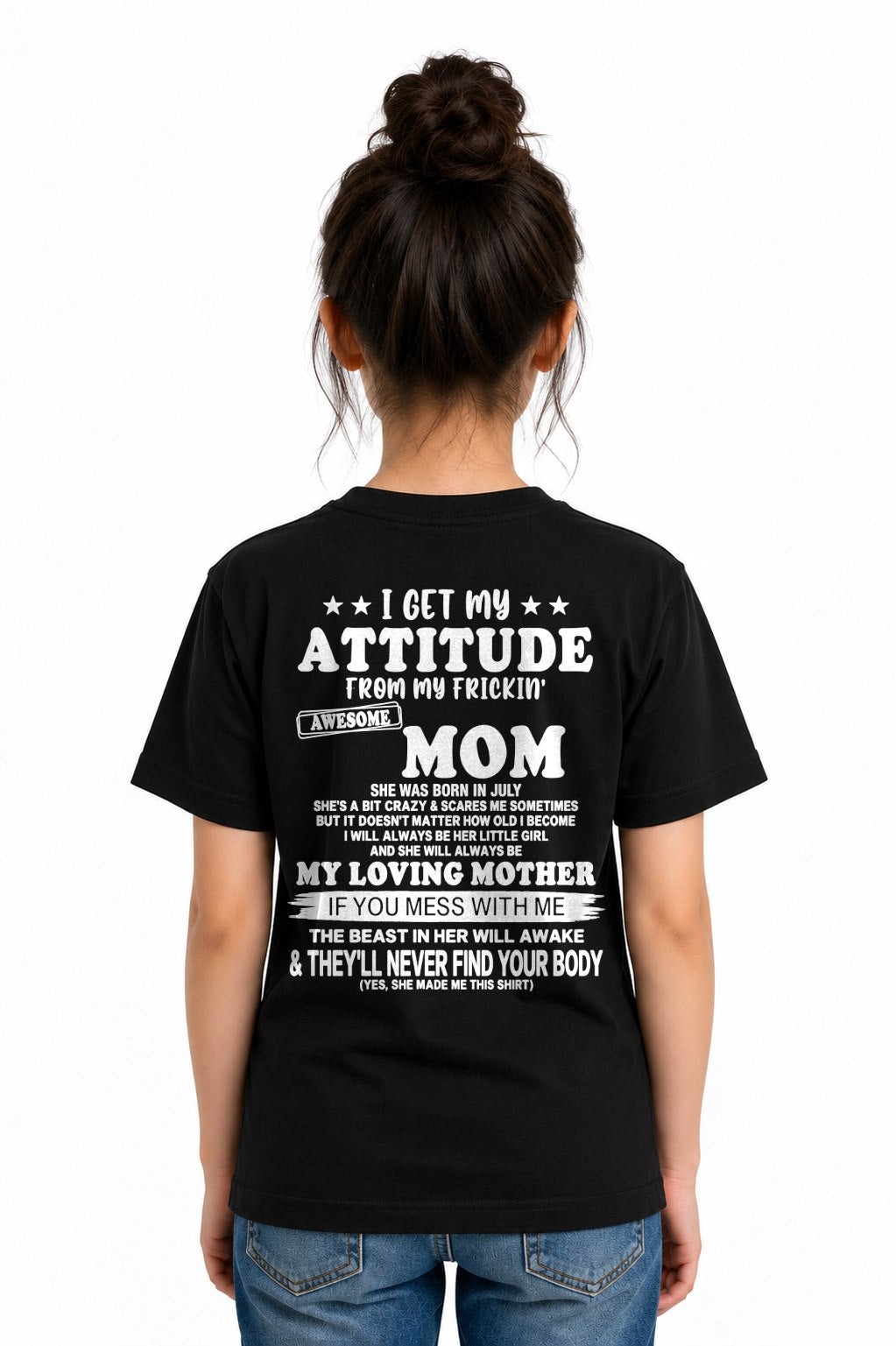 JULY - I GET MY ATTITUDE FROM MY FRICKIN' AWESOME MOM T-shirt From MOM - TRACY07 (SKU2609-156-07)
