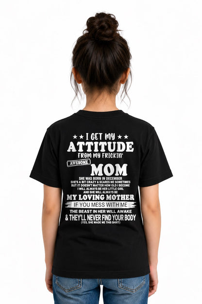 DECEMBER - I GET MY ATTITUDE FROM MY FRICKIN' AWESOME MOM T-shirt From MOM - TRACY12 (SKU2609-156-12)