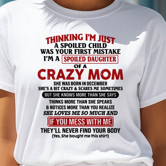 December Mom - I Am Spoiled Daughter Of A Crazy Mom - Gift for Daughter From Mom - XUAN12 (SKU-TMD-SPOILED-12)