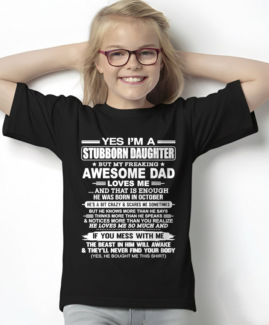 Yes I’m A Stubborn Daughter T-Shirt – Birthday Gift From October Dad / Man - XUAN10 (SKU11-34-10)