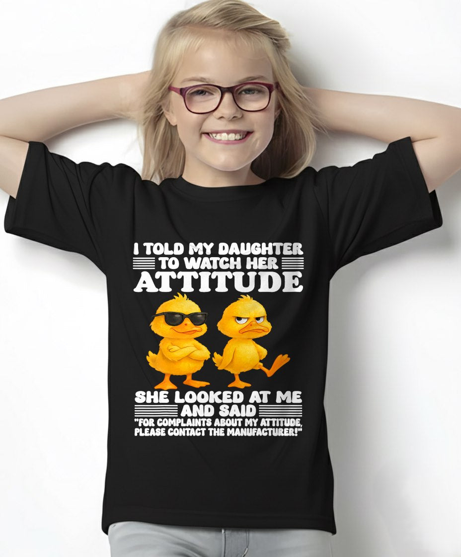 I told my daughter to watch her attitude she looked at me T-Shirt For WOMAN - TRACY00 (SKU-TRAN-120503)