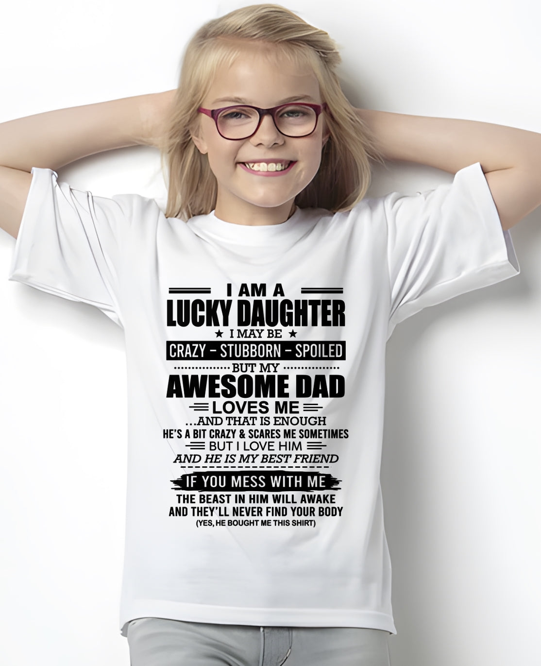 tracy00 - I AM A LUCKY DAUGHTER I MAY BE CRAZY - STUBBORN - SPOILED T-Shirt – Birthday Gift From Dad / Man - (SKU2605-14-00)