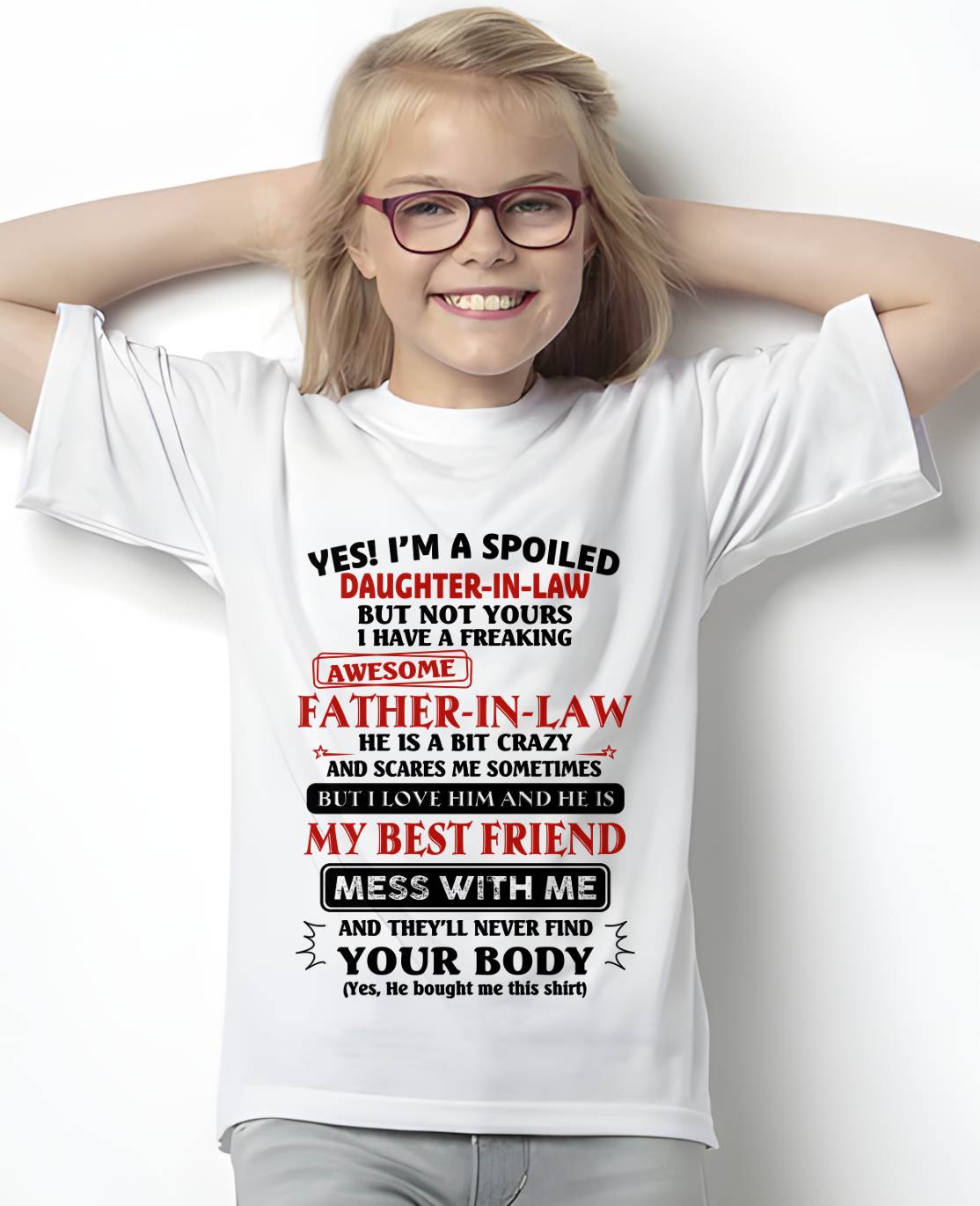 "YES I'M A SPOILED DAUGHTER-IN-LAW - I HAVE A FREAKING AWESOME FATHER-IN-LAW" - SPECIAL GIFT - tracy00 (SKU2608-221-00)