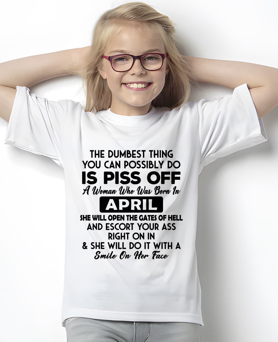 APRIL - DUMBEST THING IS PISS OFF WOMAN T-Shirt For WOMAN - TRACY04 (SKU2606-75-04)